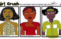 Girl Crush – Episode 2 (The Animated Ratchet Lesbian Talk Show)